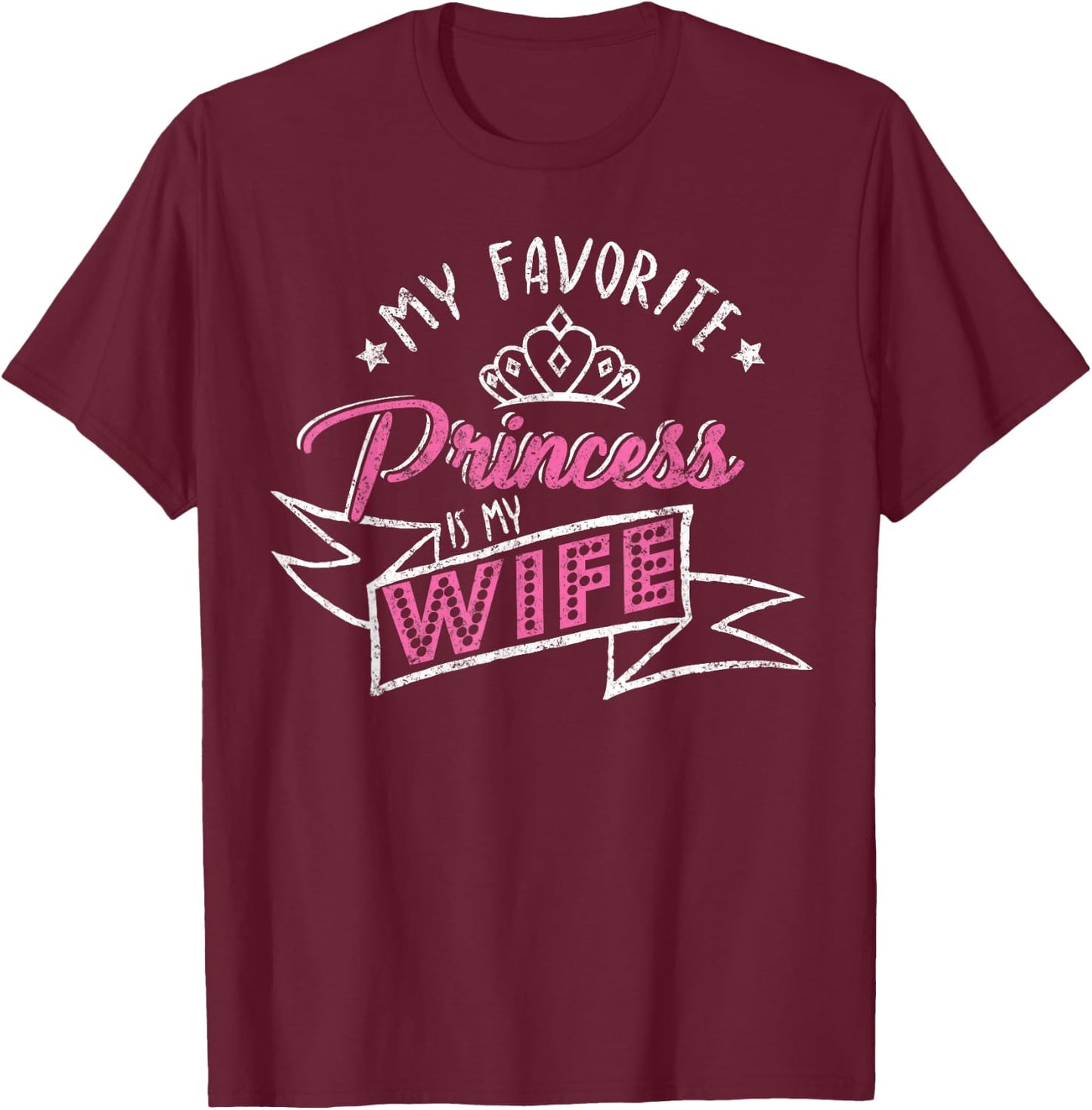 My Favorite Princess Is My Wife Vintage Spouse Husband T-Shirt - T-Shirt | Maroon