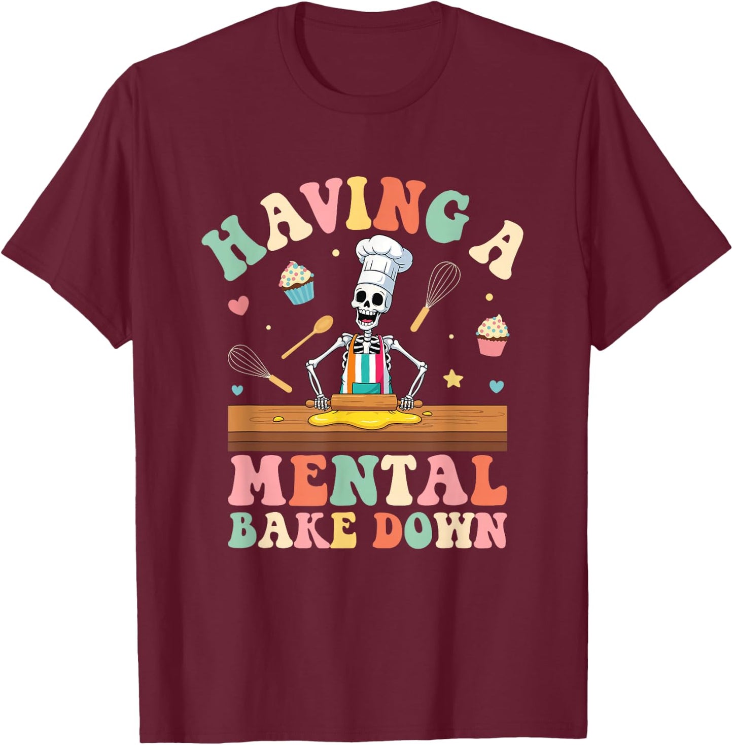 Having A Mental Bake Down Skeleton Baker T-Shirt - T-Shirt | Maroon