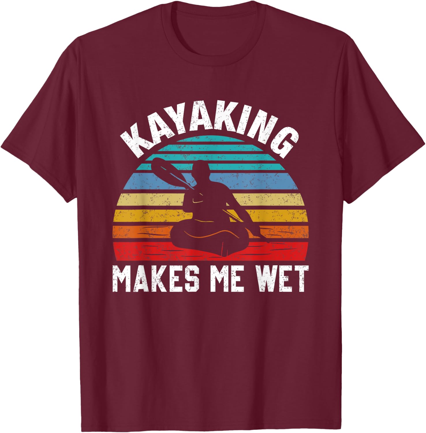 Kayaking Makes Me Wet Paddle Boating Adventure Sunset Kayak T-Shirt - T-Shirt | Maroon