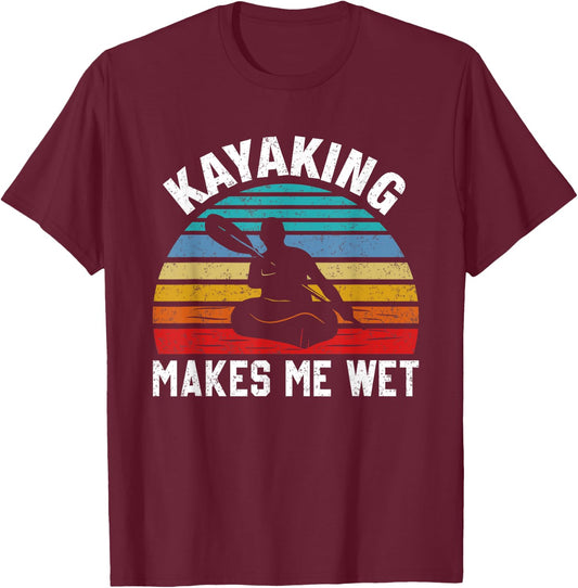 Kayaking Makes Me Wet Paddle Boating Adventure Sunset Kayak T-Shirt - T-Shirt | Maroon