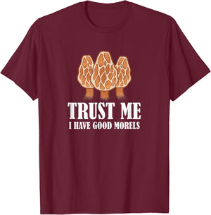 Trust Me I Have Good Morels Mushroom Funny Morel Hunter T-Shirt - T-Shirt | Maroon