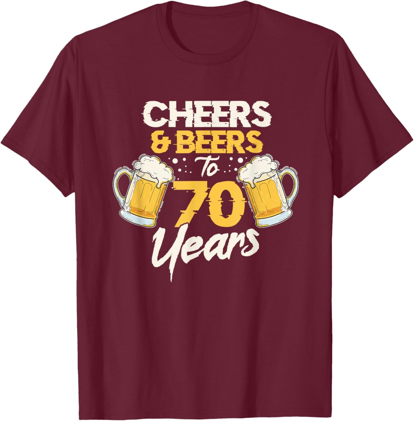 Cheers & Beers To 70 Years 70th Birthday Seventy Anniversary T-Shirt - T-Shirt | Maroon