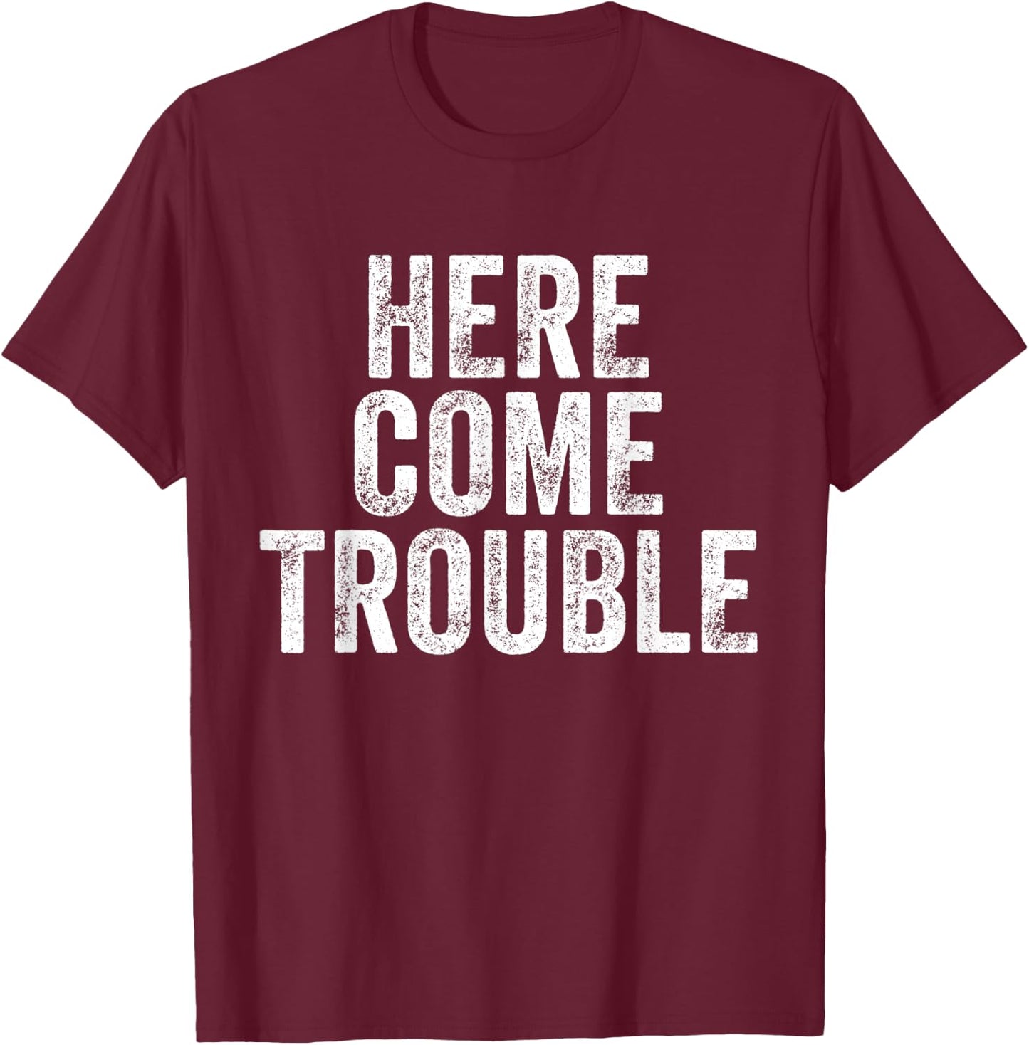 Here Comes Trouble Funny Saying Sarcastic T-Shirt - T-Shirt | Maroon