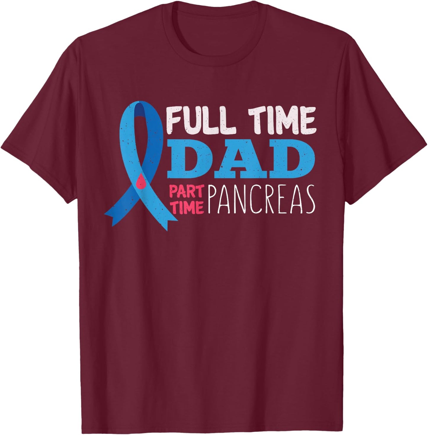 November T1D Full Time Dad Part Time Pancreas Diabetes T-Shirt - T-Shirt | Maroon