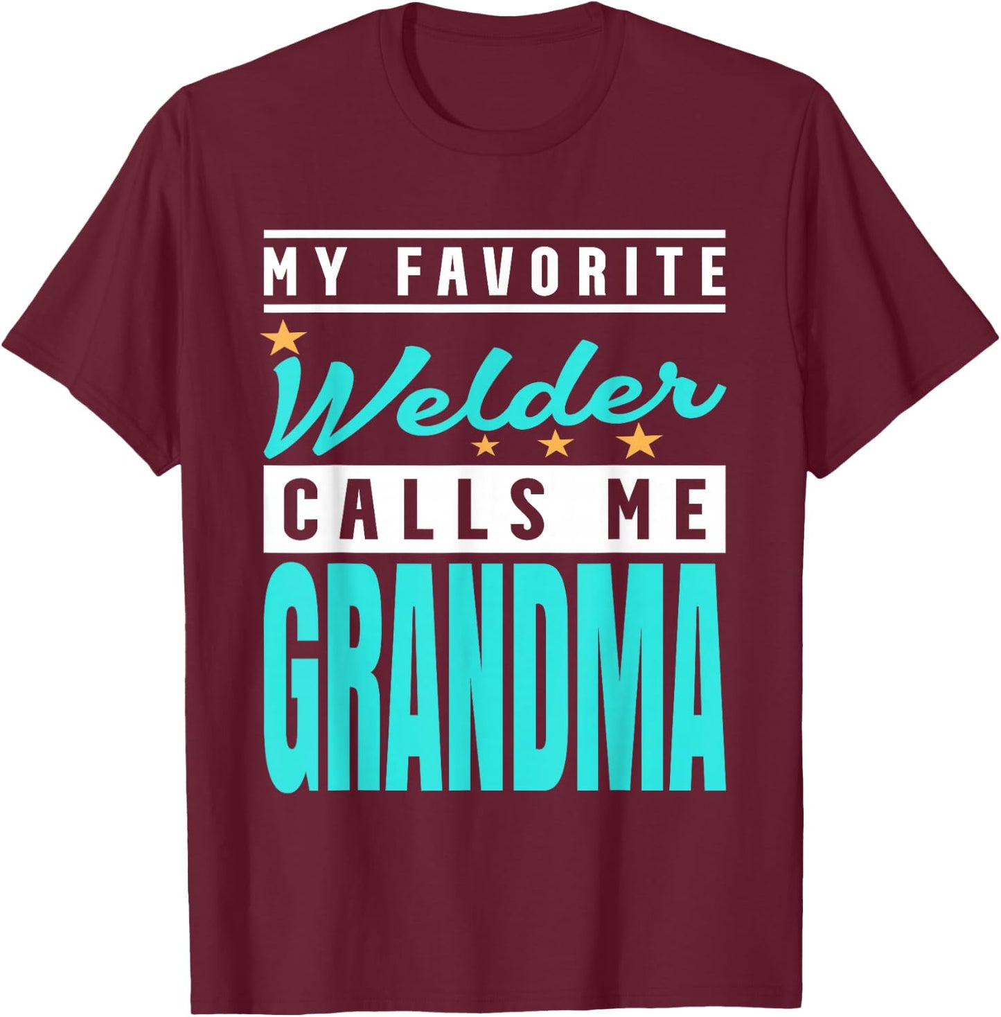 My Favorite Welder Calls Me Grandma, Welder Grandma T-Shirt - T-Shirt | Maroon