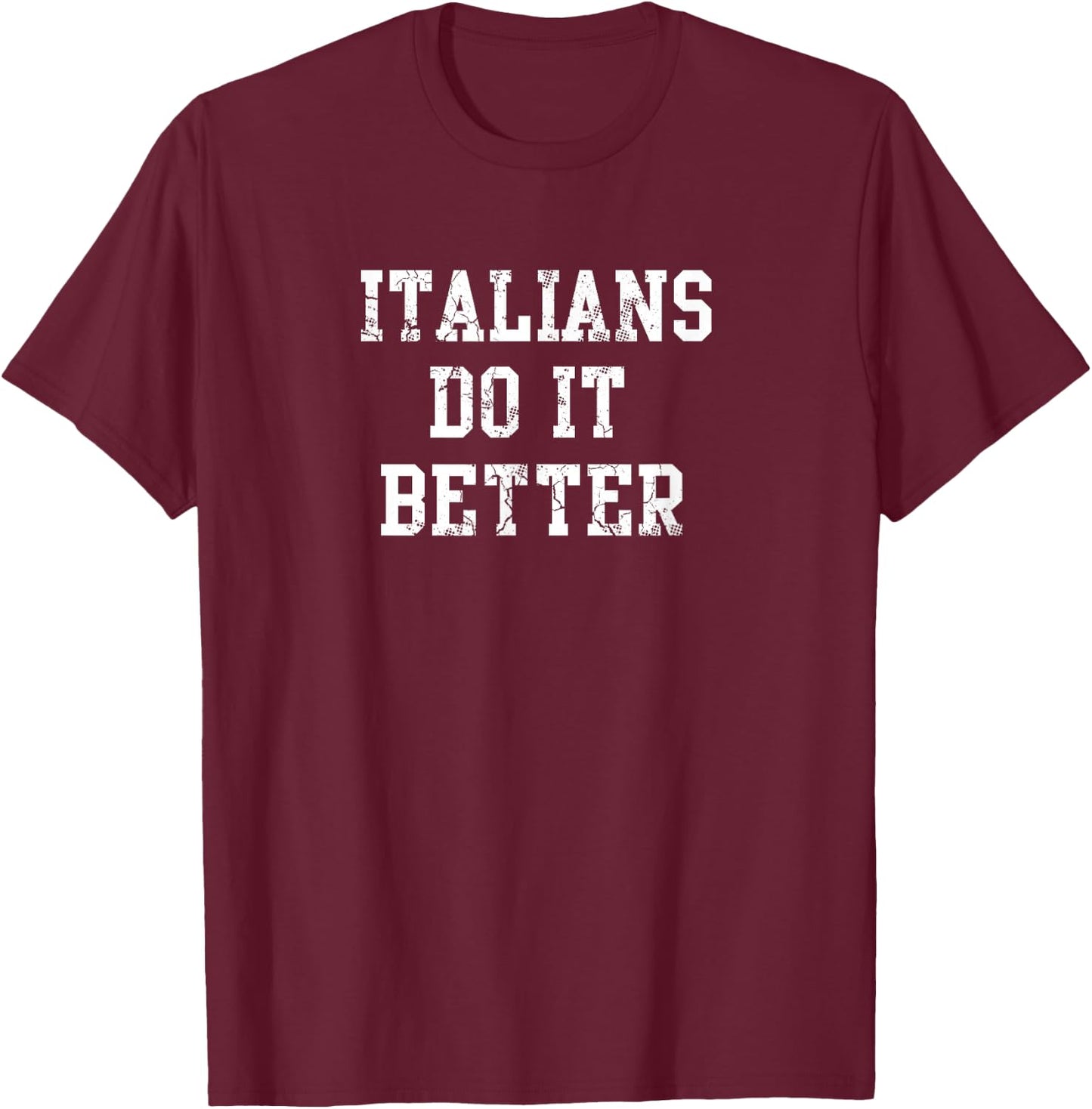 Italians Do It Better Italy Italia Italiano T-Shirt - T-Shirt | Maroon