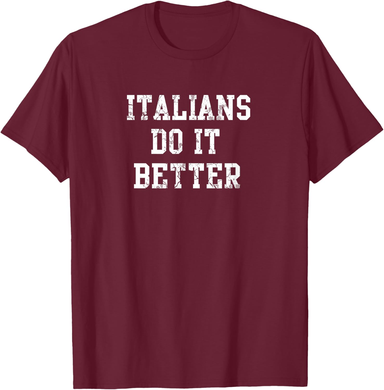 Italians Do It Better Italy Italia Italiano T-Shirt - T-Shirt | Maroon