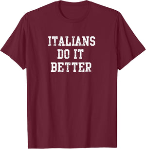 Italians Do It Better Italy Italia Italiano T-Shirt - T-Shirt | Maroon