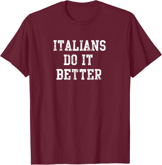 Italians Do It Better Italy Italia Italiano T-Shirt - T-Shirt | Maroon