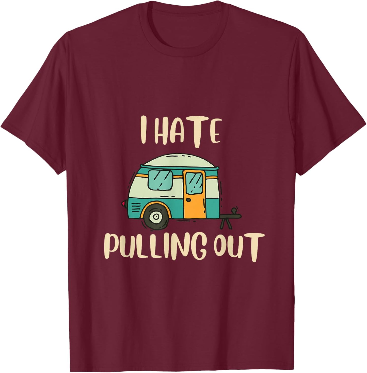 Funny Camping I Hate Pulling Out Black Cotton Blend Graphic - -Adults, Small, Short Sleeve T-Shirt - T-Shirt | Maroon