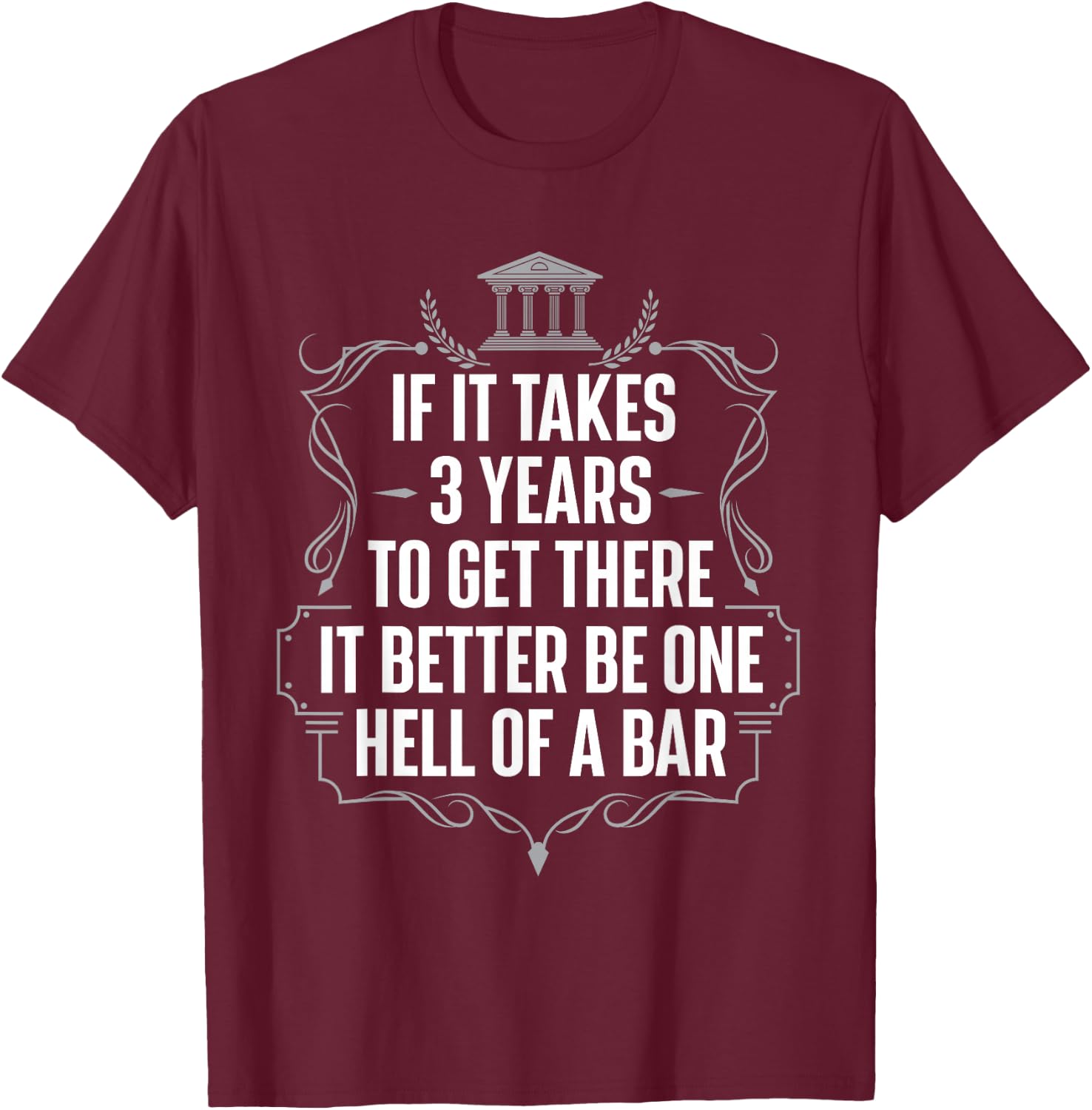If It Takes 3 Years To Get There - Lawyer Law School Degree T-Shirt - T-Shirt | Maroon