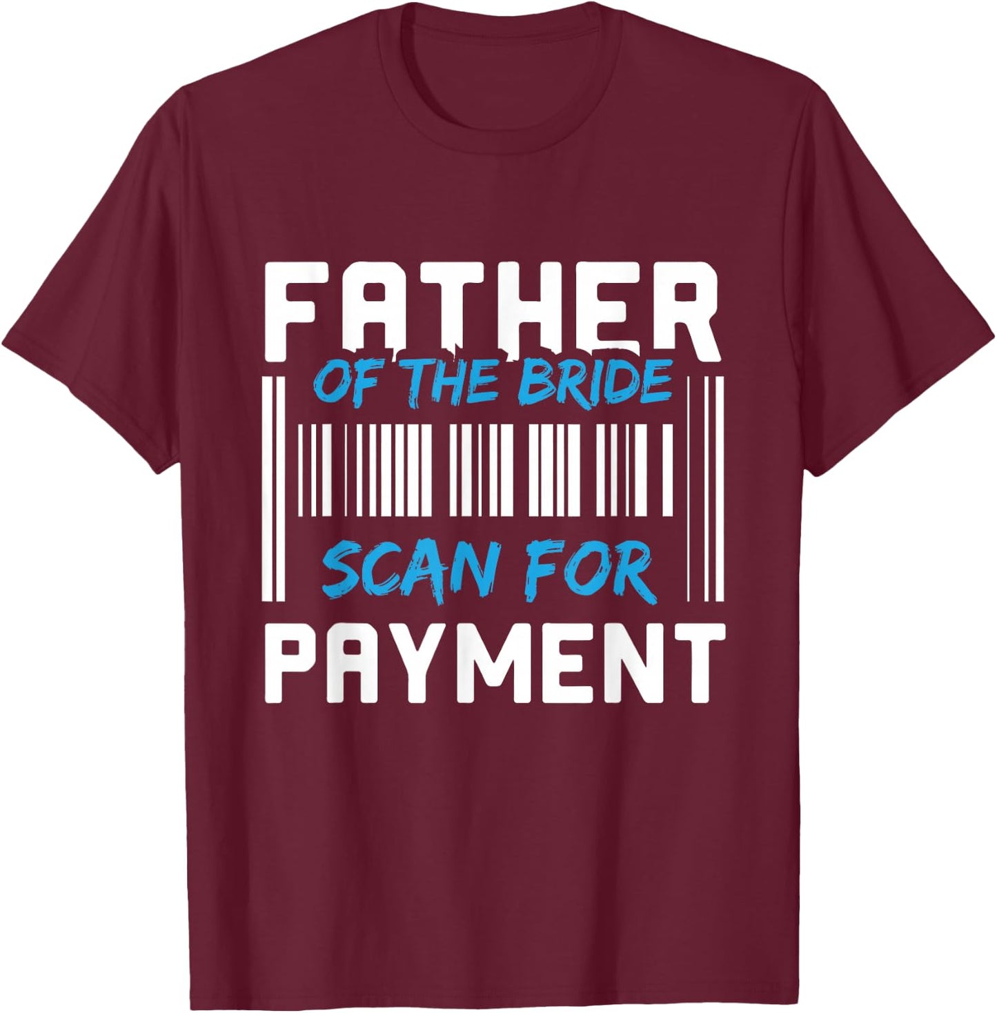 Father Of The Bride, Scan For Payment T-Shirt - T-Shirt | Maroon