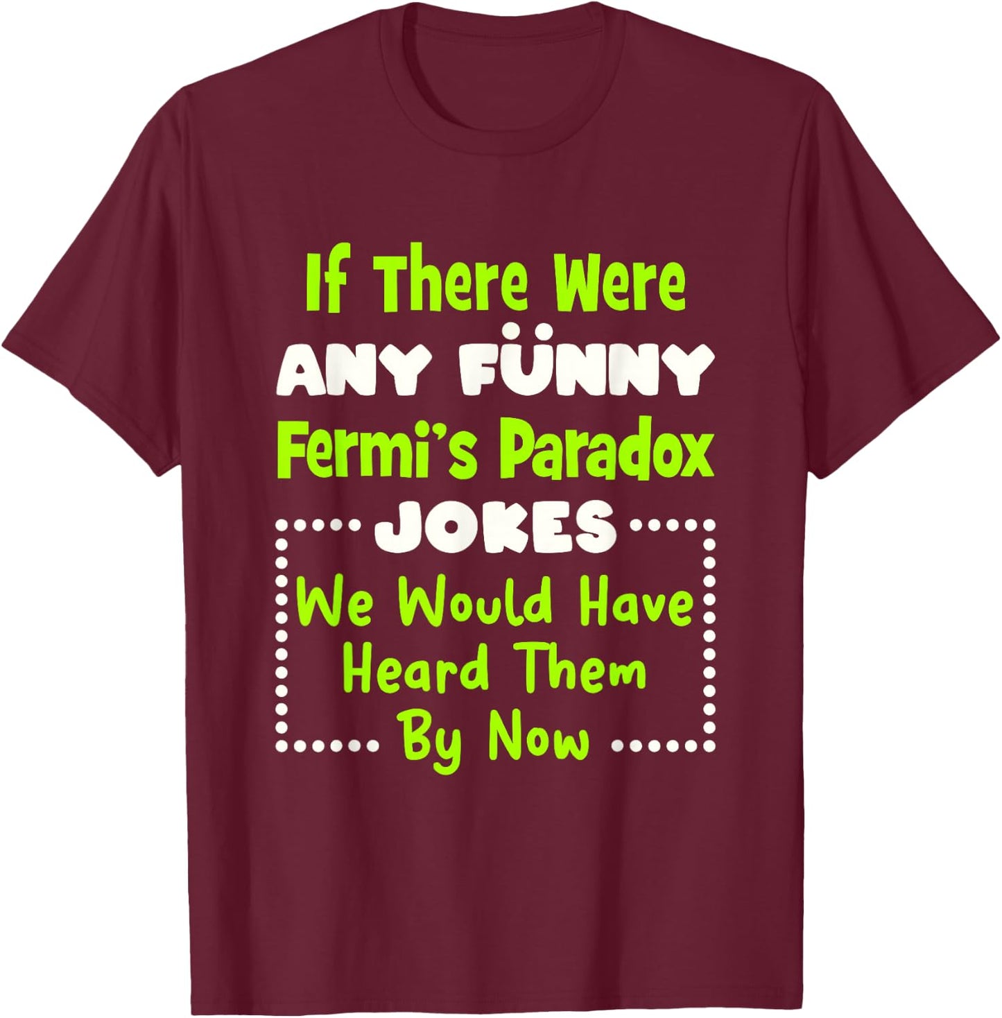 Funny Fermi's Paradox Jokes T-Shirt - T-Shirt | Maroon