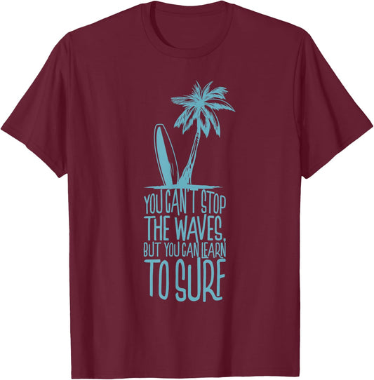 You cant stop the waves but you can learn to Surf Surfer T-Shirt - T-Shirt | Maroon