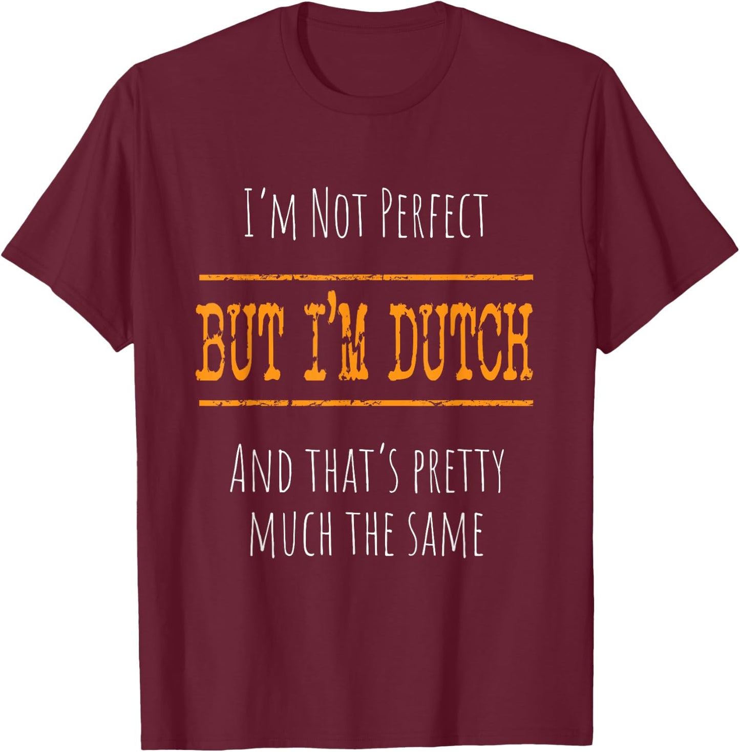 Netherland Flag Heritage and Pride I'm Not Perfect, But I'm Dutch - -Adults, Black, Small, Short Sleeve T-Shirt - T-Shirt | Maroon