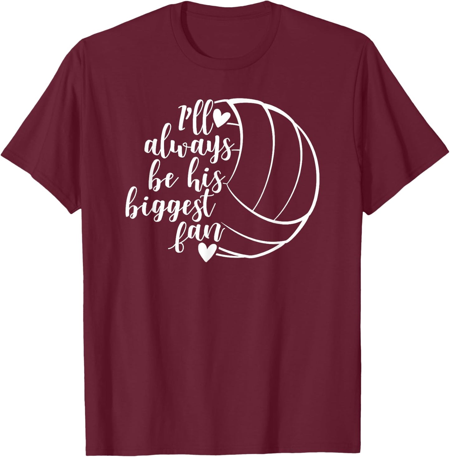 I'll Always Be his Biggest Fan Volleyball T-Shirt - T-Shirt | Maroon