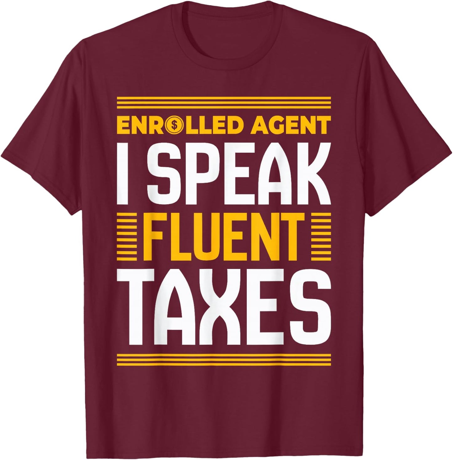 Enrolled Agent I Speak Fluent Taxes Funny Tax Day Accountant T-Shirt - T-Shirt | Maroon