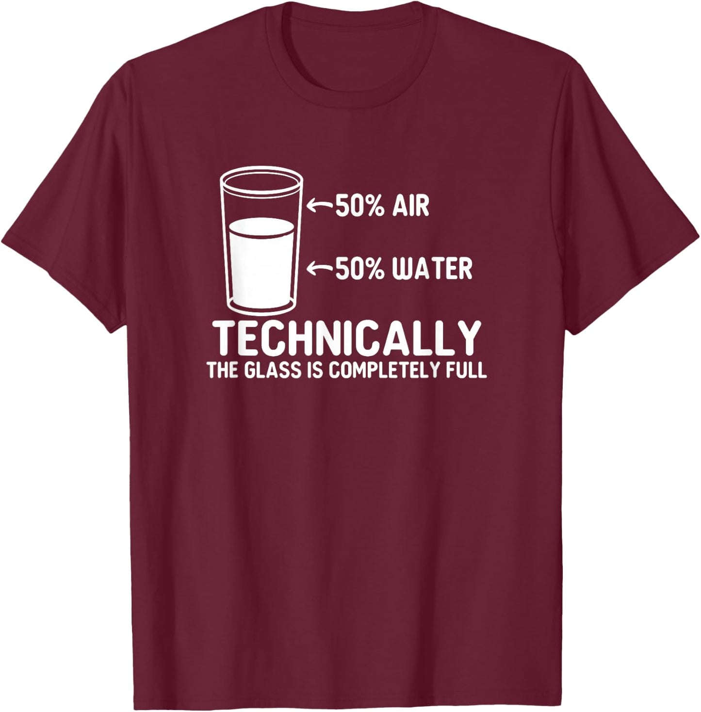 Teacher scientific Technically the Glass is completely full T-Shirt - T-Shirt | Maroon