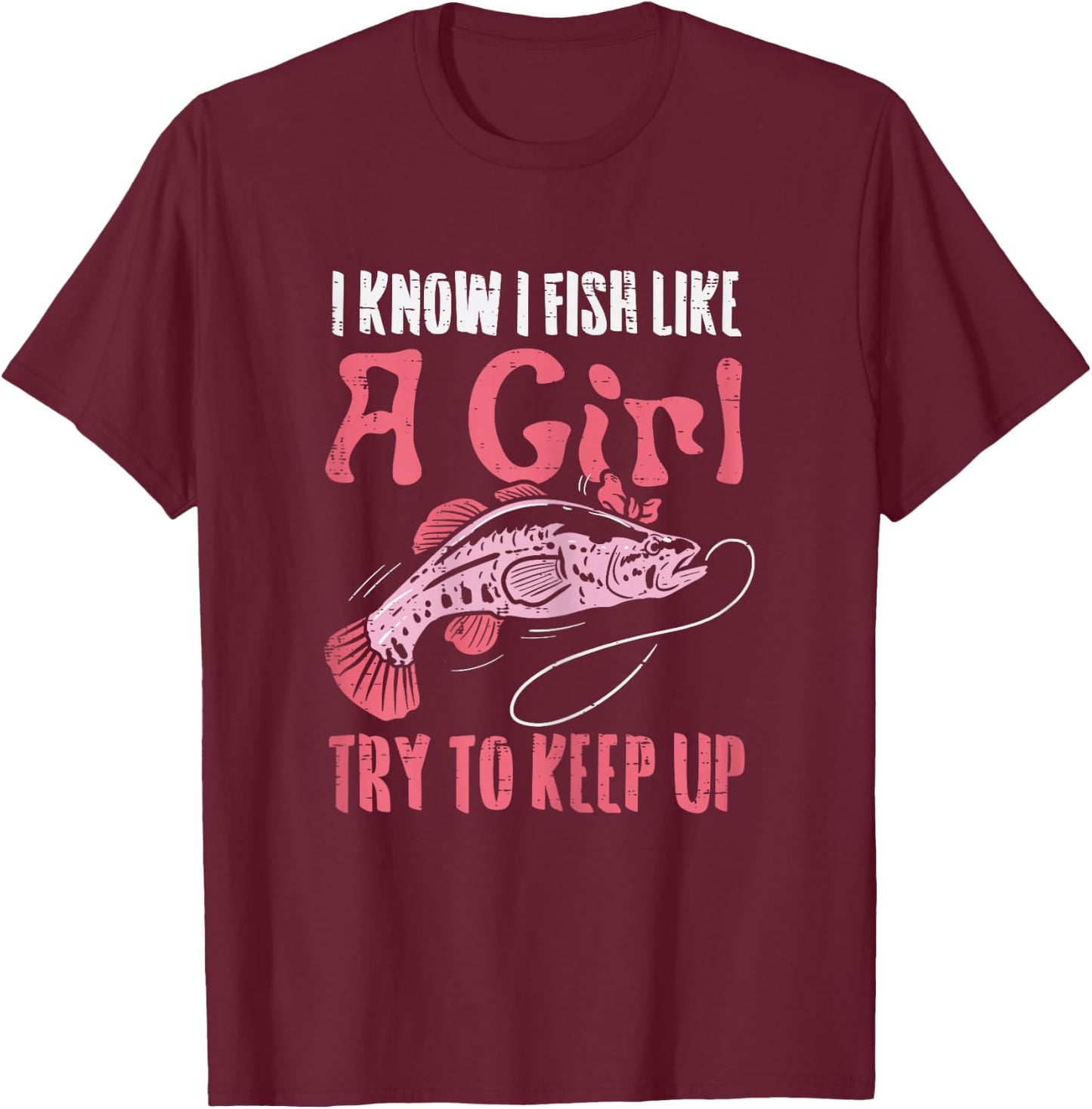 Fish Like Girl Try to Keep Up Cool Fishing Angling Women T-Shirt - T-Shirt | Maroon