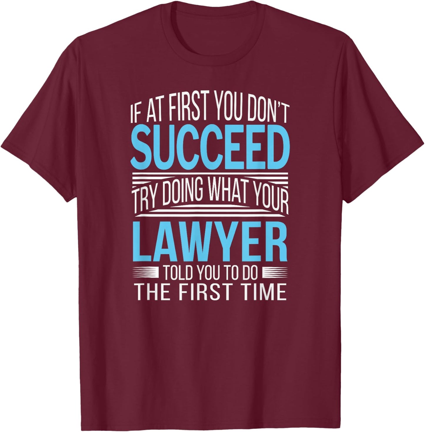 Lawyer Shirt If at first you don't succeed Funny T-Shirt - T-Shirt | Maroon