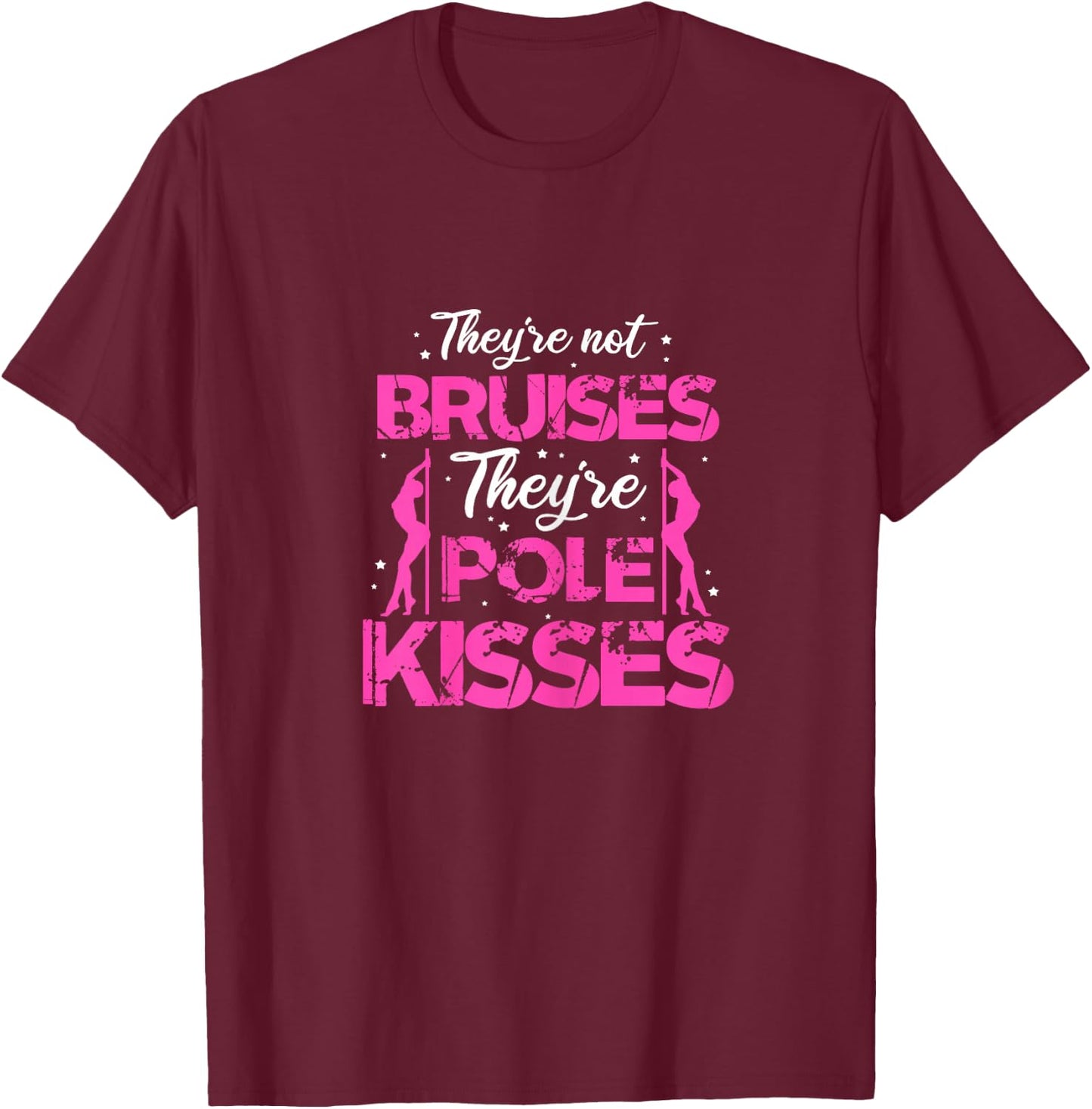 Pole Dance Dancer They're Not Bruises They're Pole Kisses T-Shirt - T-Shirt | Maroon