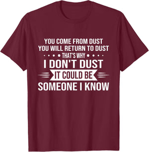 You Come From Dust You Will Return To Dust That's Why T-Shirt - T-Shirt | Maroon