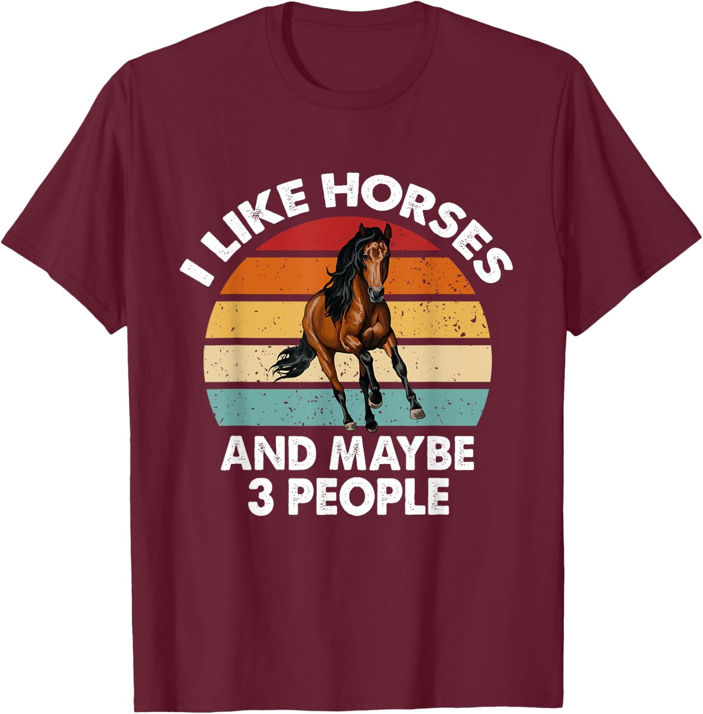 I like Horses and maybe 3 people Horse Lover Women Funny T-Shirt - T-Shirt | Maroon