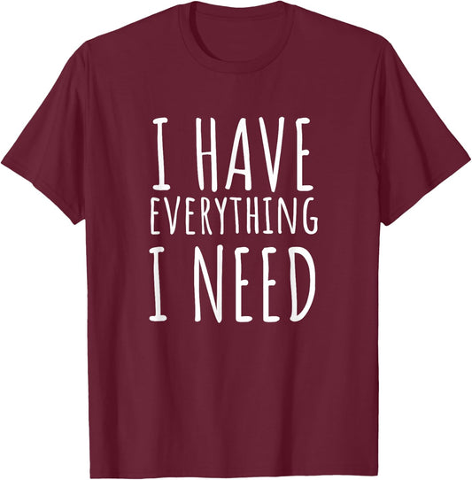 I Have Everything I Need I Am Everything Ma Matching Couples T-Shirt - T-Shirt | Maroon