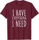 I Have Everything I Need I Am Everything Ma Matching Couples T-Shirt - T-Shirt | Maroon