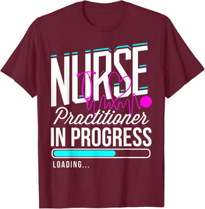 Nurse Practitioner In Progress Nurse Practitioner Graduates T-Shirt - T-Shirt | Maroon