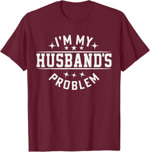I'm My Husband's Problem Marriage Wife Husband T-Shirt - T-Shirt | Maroon