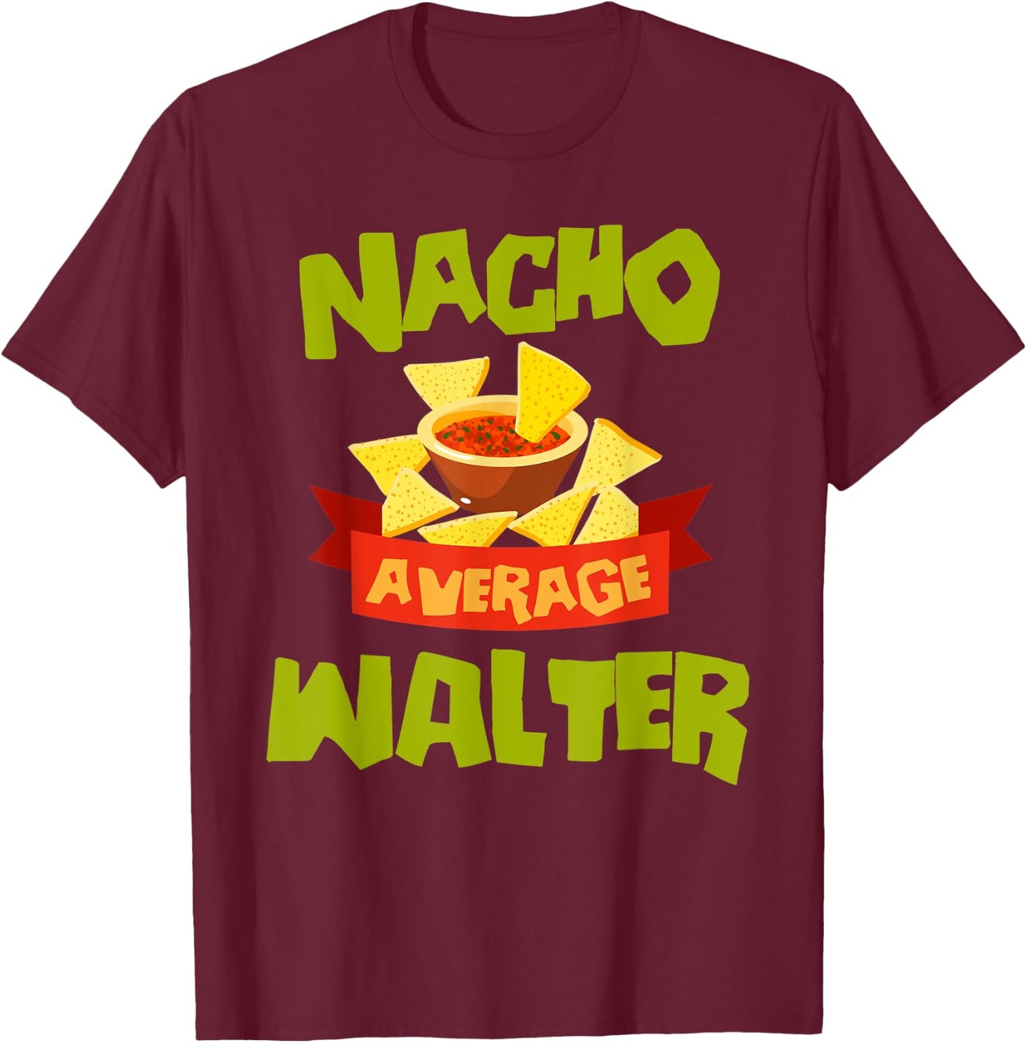 NACHO AVERAGE WALTER Funny Birthday Personalized Surname T-Shirt - T-Shirt | Maroon