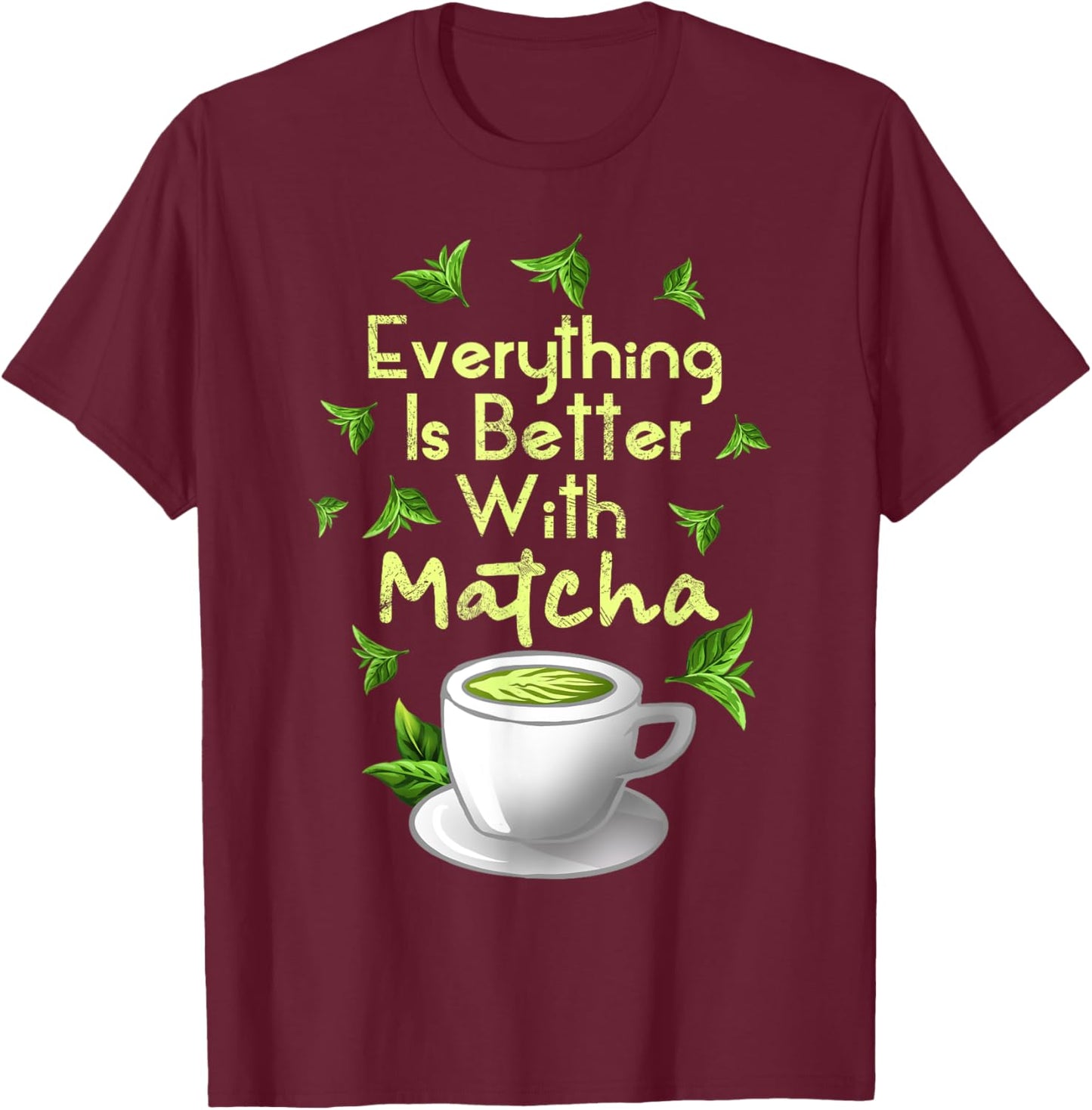 Funny Matcha Green Tea Lover Drinker Foodie Men Women Gifts T-Shirt - T-Shirt | Maroon