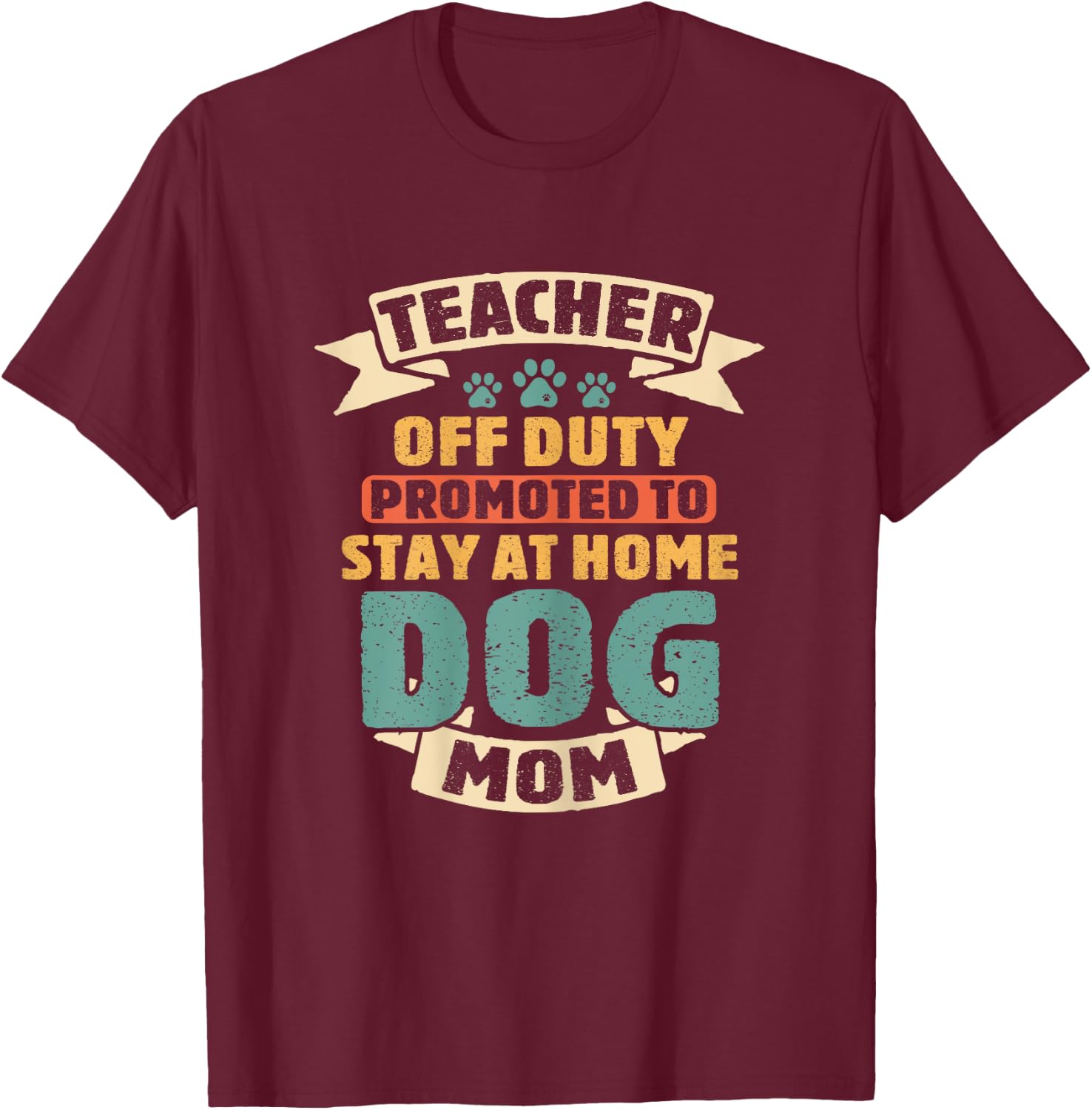 Teacher Off Duty Promoted To Dog Mom Funny Retirement Puppy T-Shirt - T-Shirt | Maroon