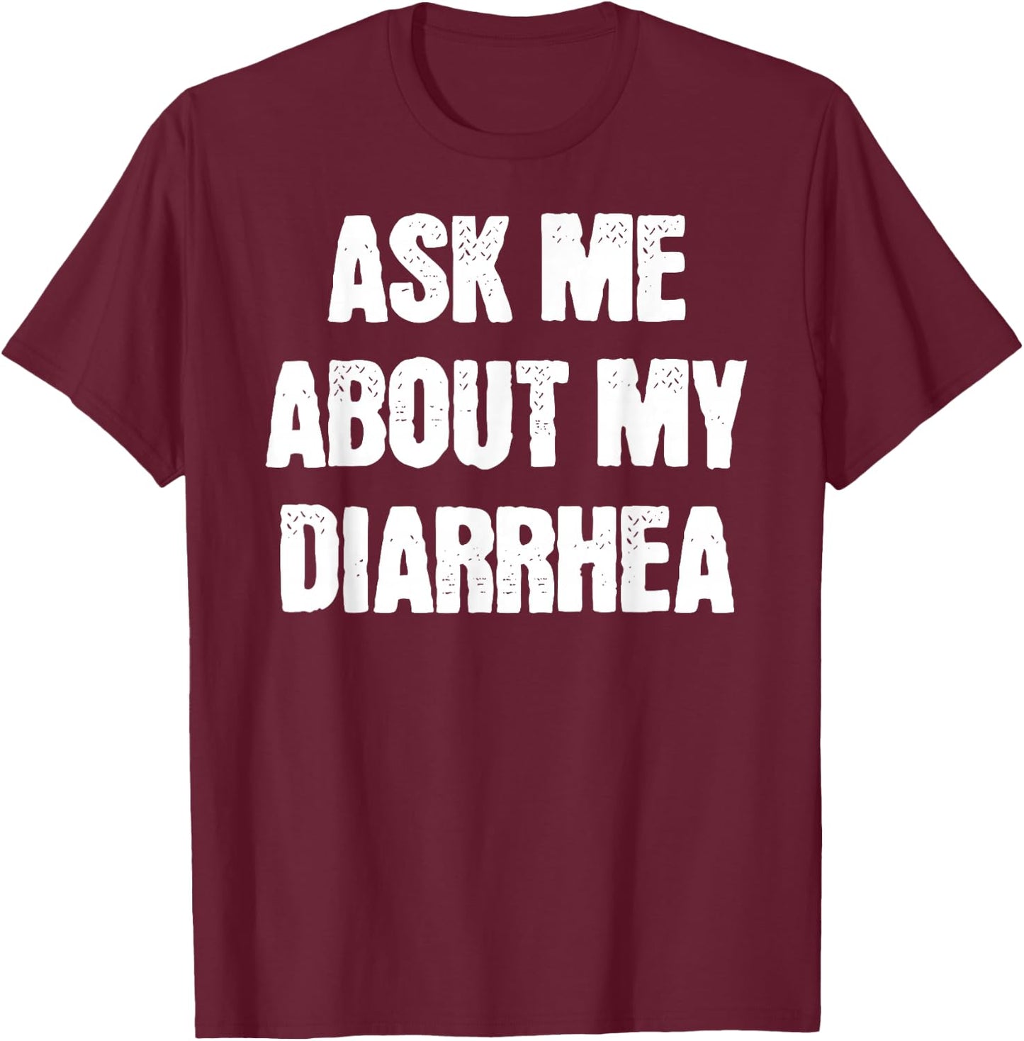 Funny Embarrassing Bachelor Party Ask Me About My Diarrhea T-Shirt - T-Shirt | Maroon