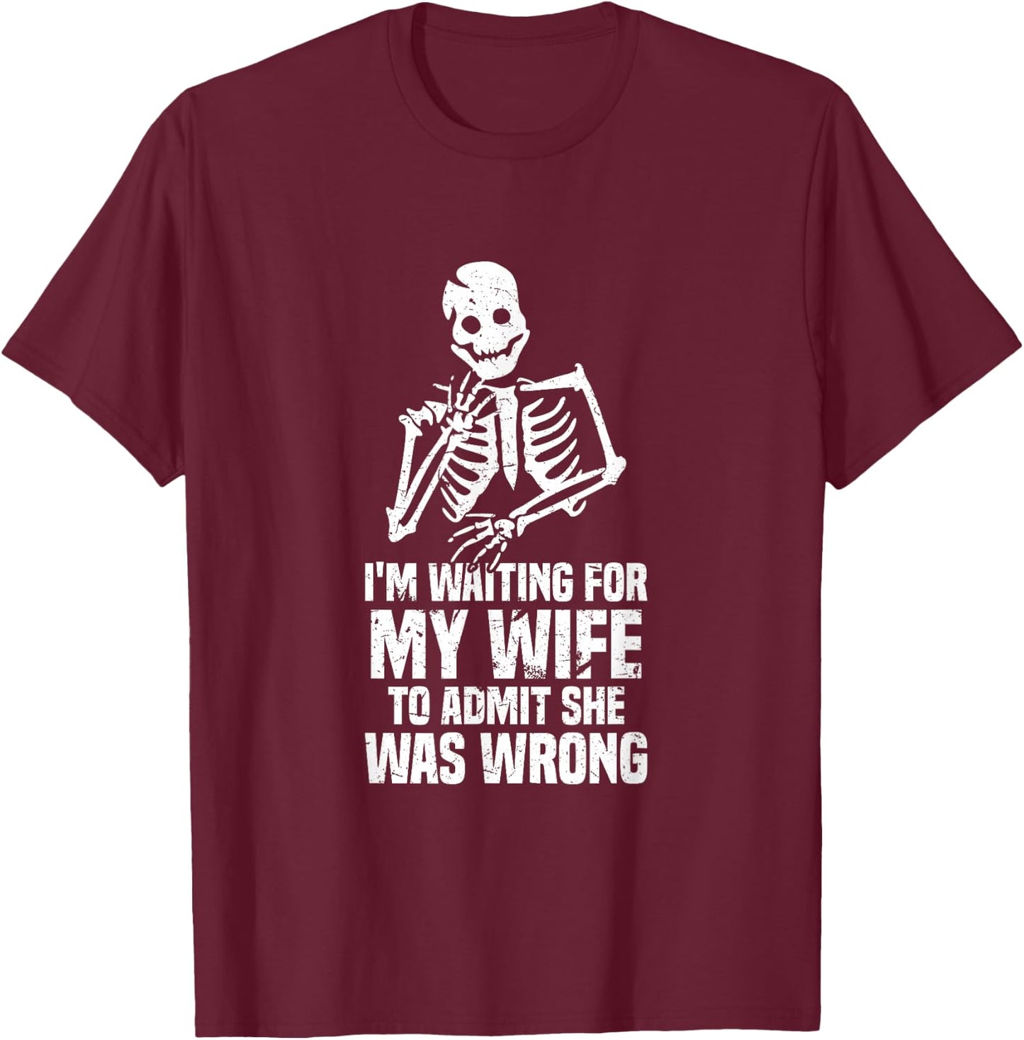 Waiting For My Wife To Admit She Was Wrong Marriage Humor T-Shirt - T-Shirt | Maroon