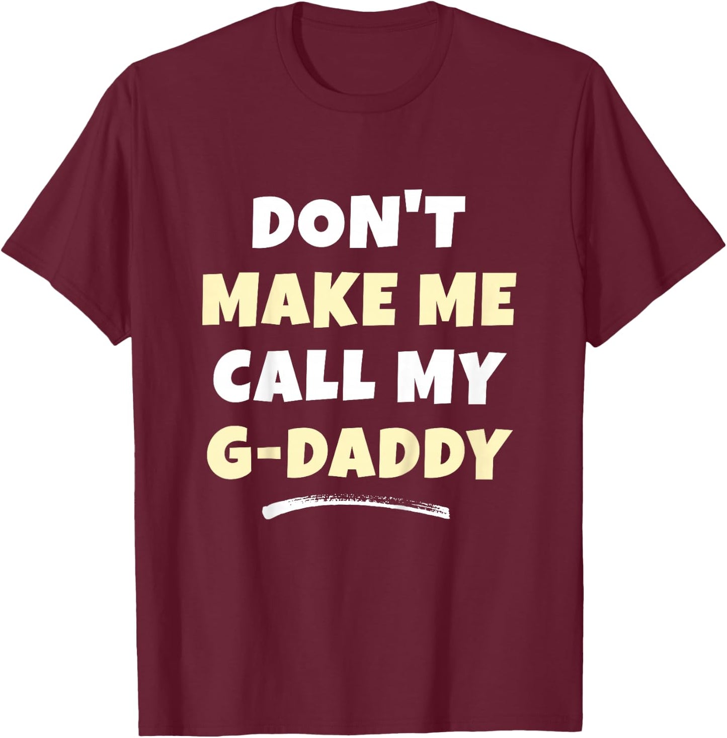 Kids Don't Make Me Call My G-Daddy Kids Grandkids Funny GDaddy T-Shirt - T-Shirt | Maroon