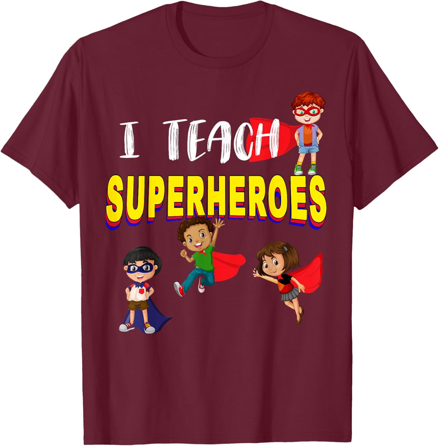 I Teach Superheroes - Kindergarten Teacher Shirt Men Women Girls Kids T-Shirt - T-Shirt | Maroon