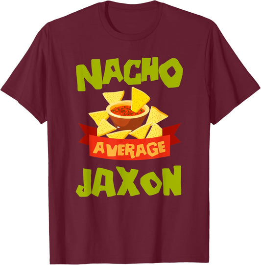 NACHO AVERAGE JAXON Funny Birthday Personalized Name Gift T-Shirt - T-Shirt | Maroon