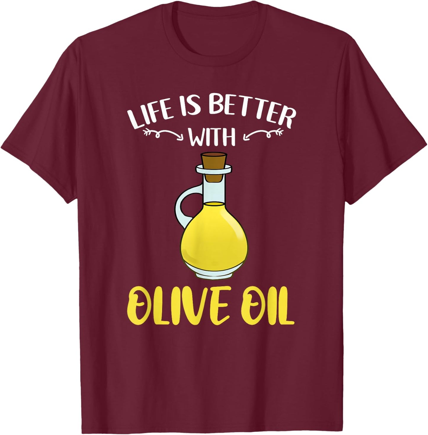 Life Is Better With Olive Oil T-Shirt - T-Shirt | Maroon