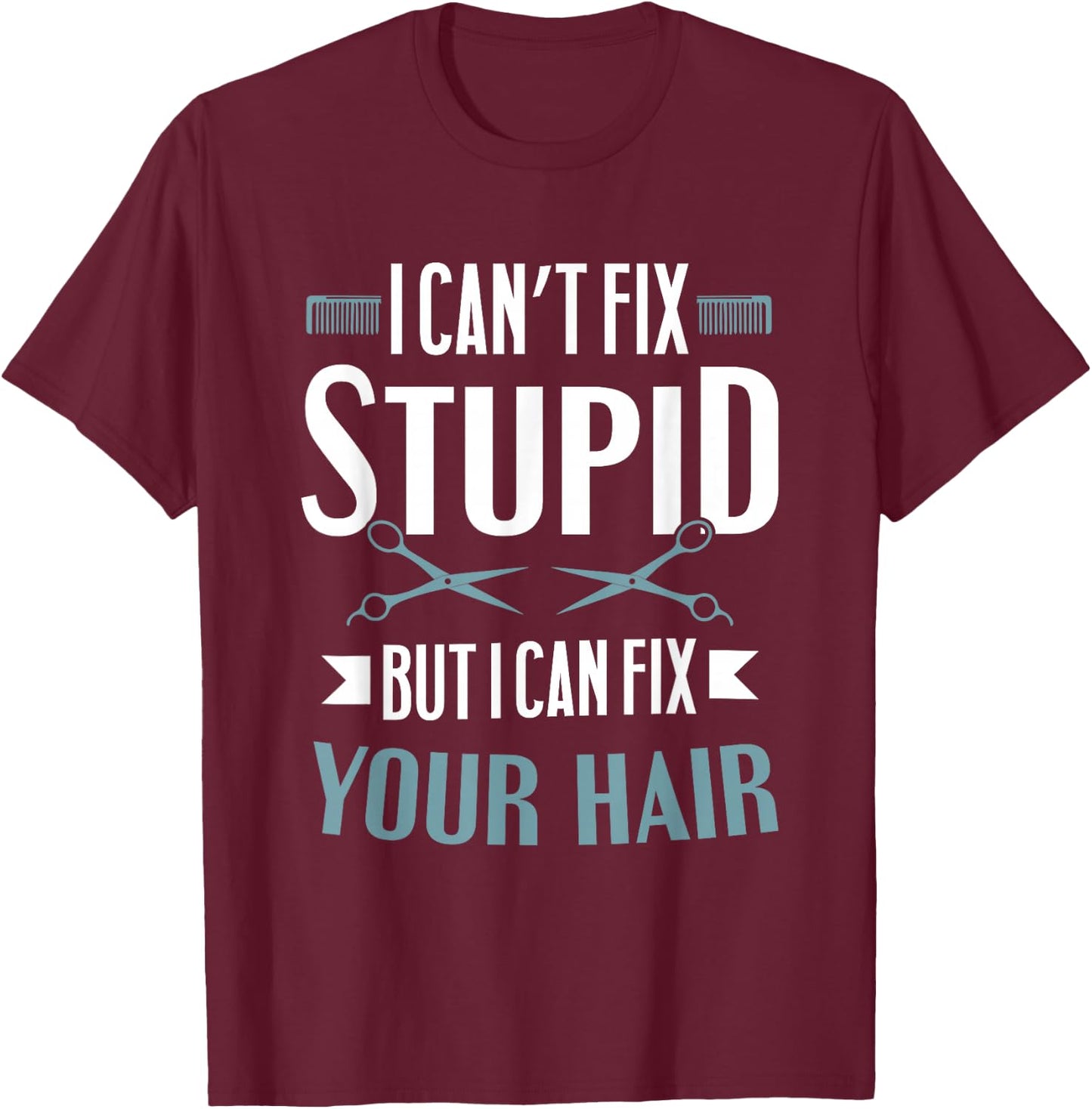 Barber Gifts - I Can't Fix Stupid But I Can Fix Your Hair T-Shirt - T-Shirt | Maroon