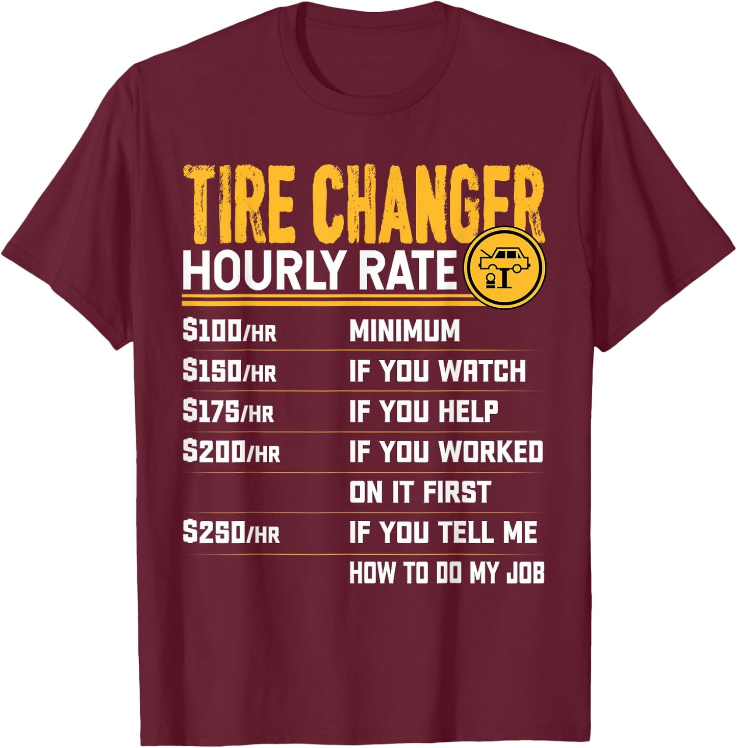 Tire Changer Hourly Rate - Funny Tire Mechanic T-Shirt - T-Shirt | Maroon