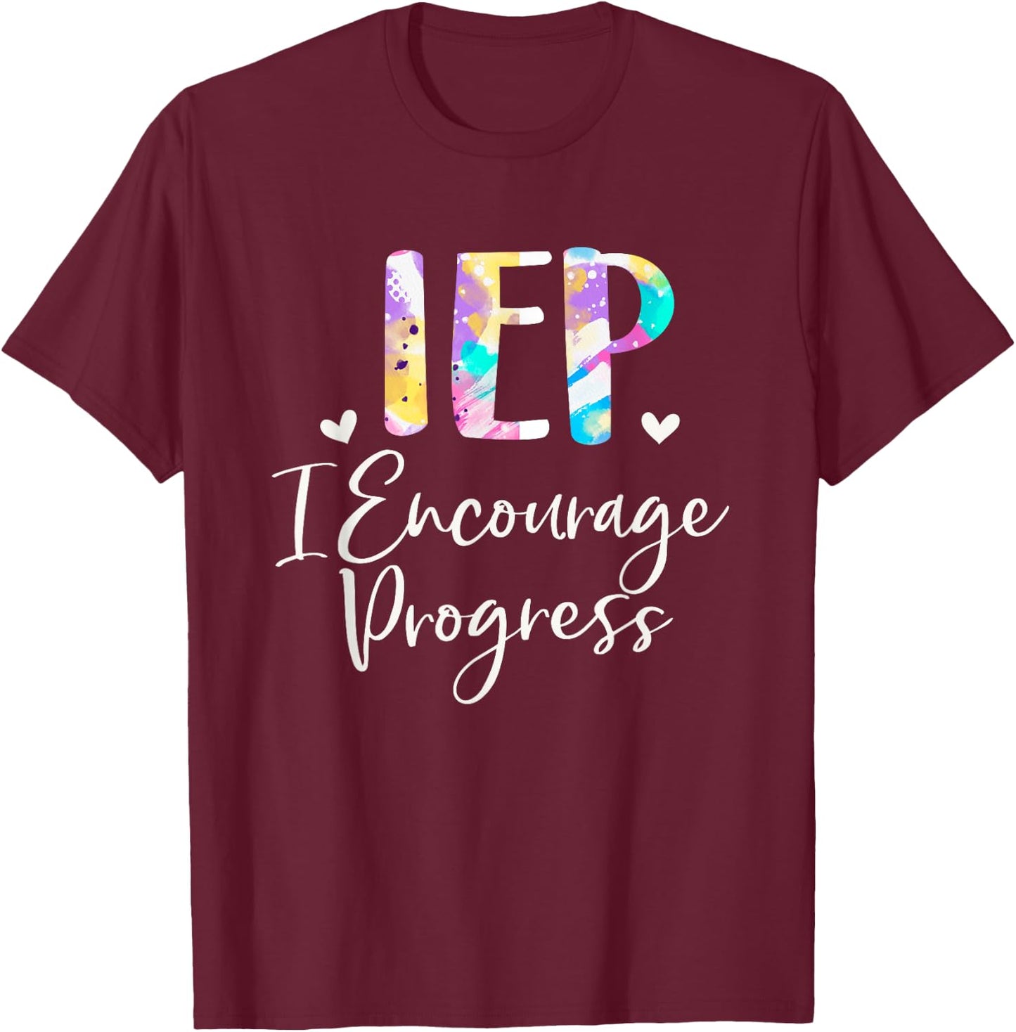 IEP I Encourage Progress Special Education School Teacher T-Shirt - T-Shirt | Maroon