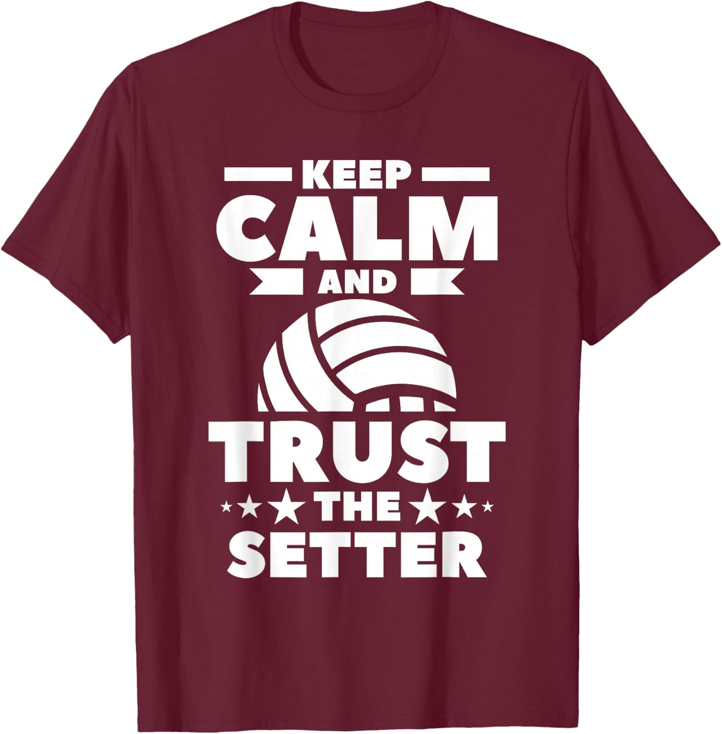 Keep Calm And Trust The Setter Volleyball T-Shirt - T-Shirt | Maroon