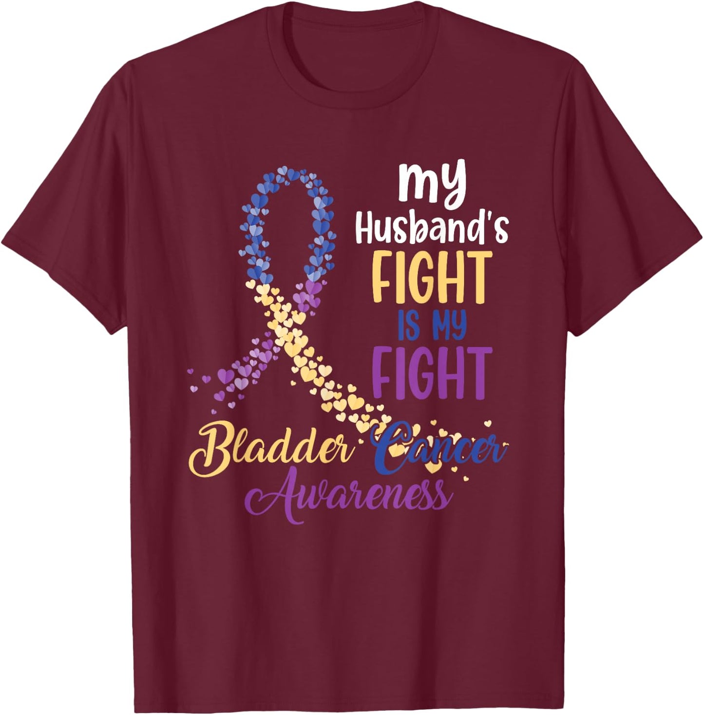 My Husband’s Fight Is My Fight Bladder Cancer Awareness T-Shirt - T-Shirt | Maroon