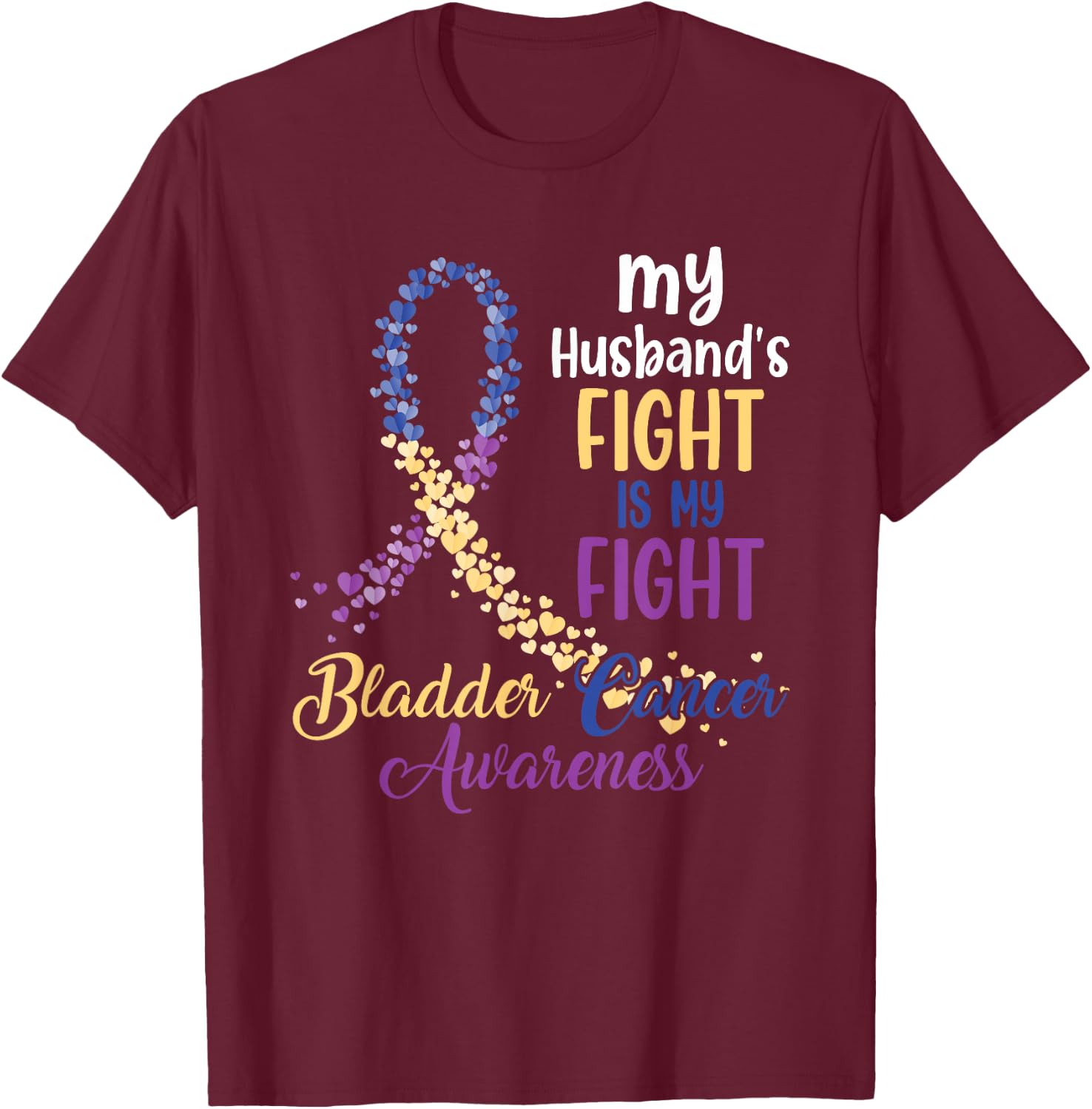 My Husband’s Fight Is My Fight Bladder Cancer Awareness T-Shirt - T-Shirt | Maroon