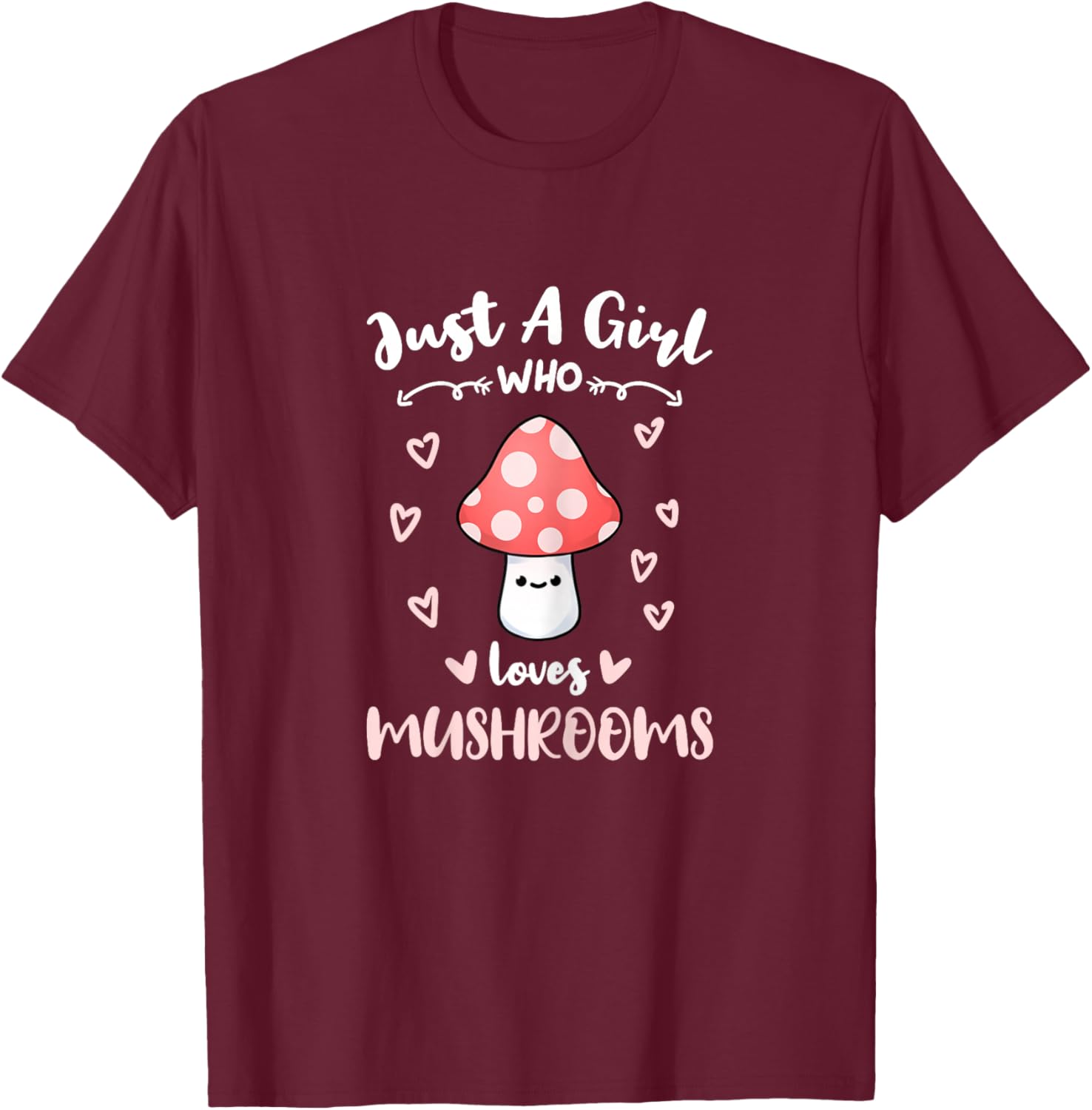Just A Girl Who Loves Mushrooms T-Shirt - T-Shirt | Maroon