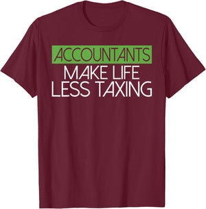 Accountants make Life Less Taxing Tax Bookkeeper Accounting T-Shirt - T-Shirt | Maroon
