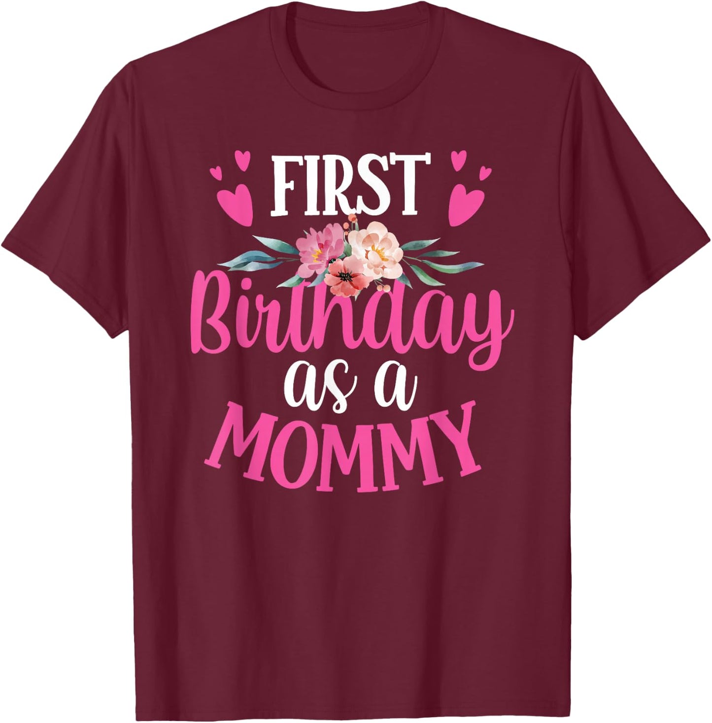 It's My First Birthday As A Mommy Party Mom Mother Mama T-Shirt - T-Shirt | Maroon