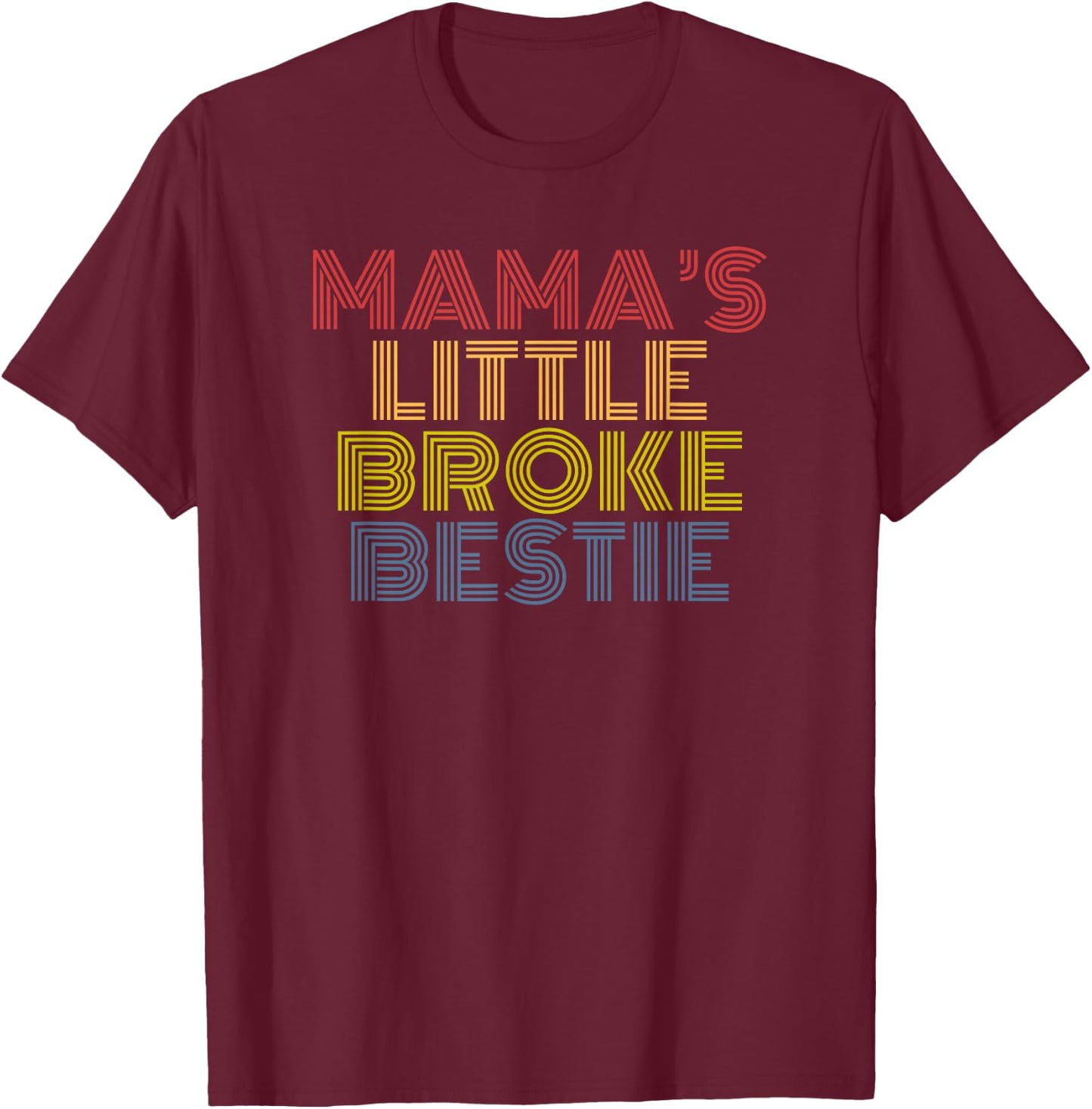 Mamas Little Broke Bestie funny kid mom design T-Shirt - T-Shirt | Maroon